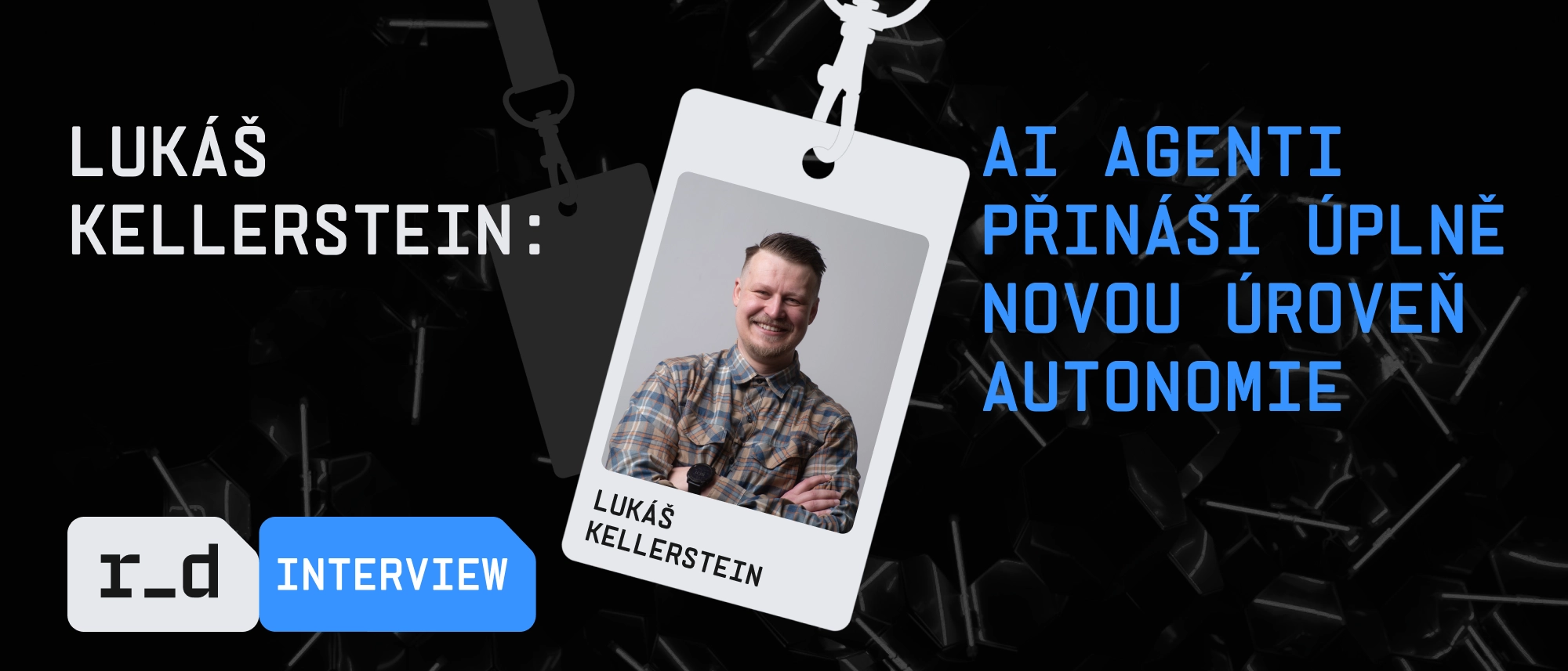 Lukáš Kellerstein: AI agenti přináší úplně novou úroveň autonomie