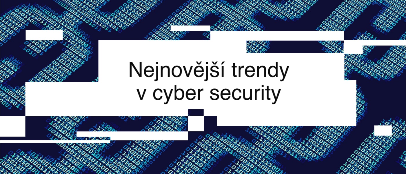 Nejnovější trendy v kybernetické bezpečnosti