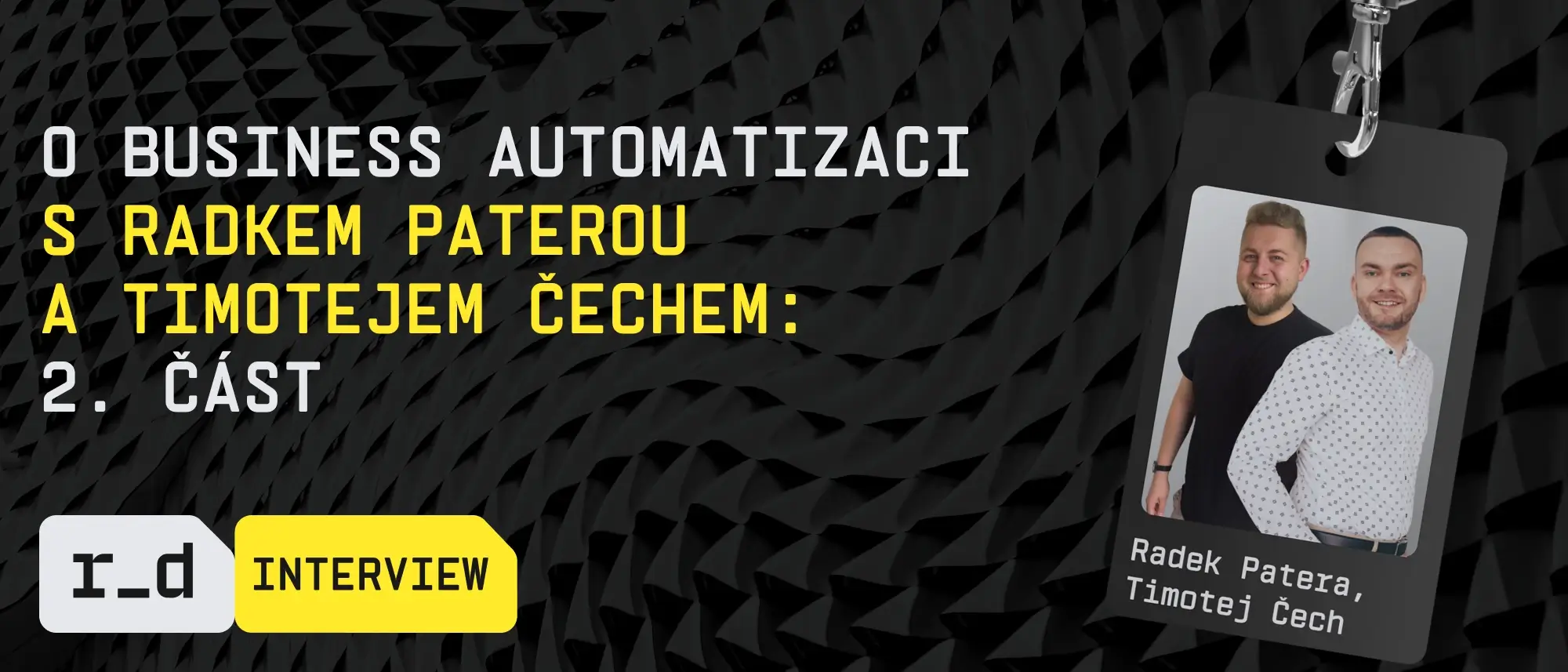 O automatizaci v podnikání s Radkem Paterou a Timotejem Čechem: 2. část