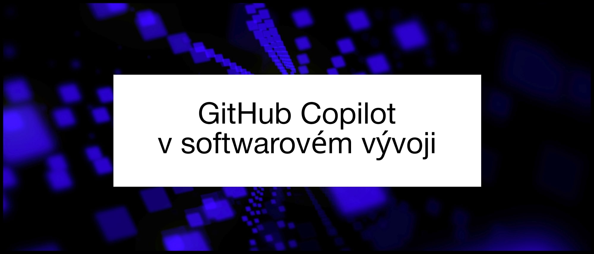 GitHub Copilot v softwarovém vývoji