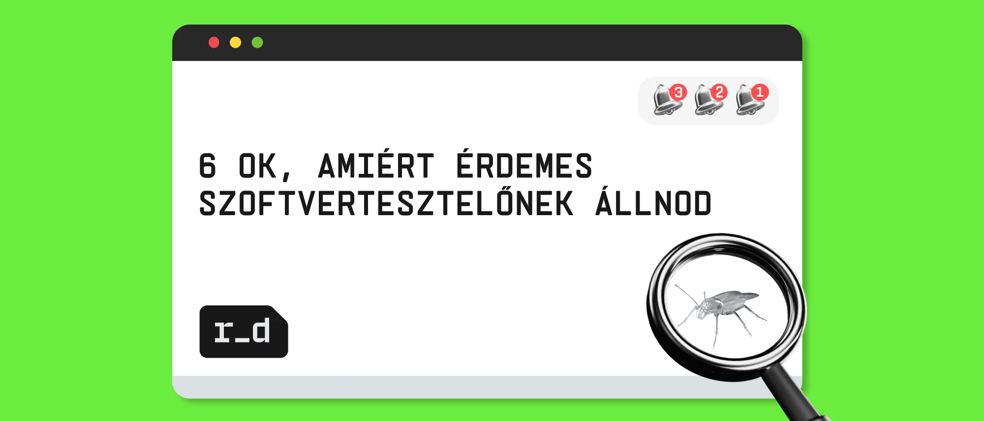 6 ok, amiért érdemes szoftvertesztelőnek állnod