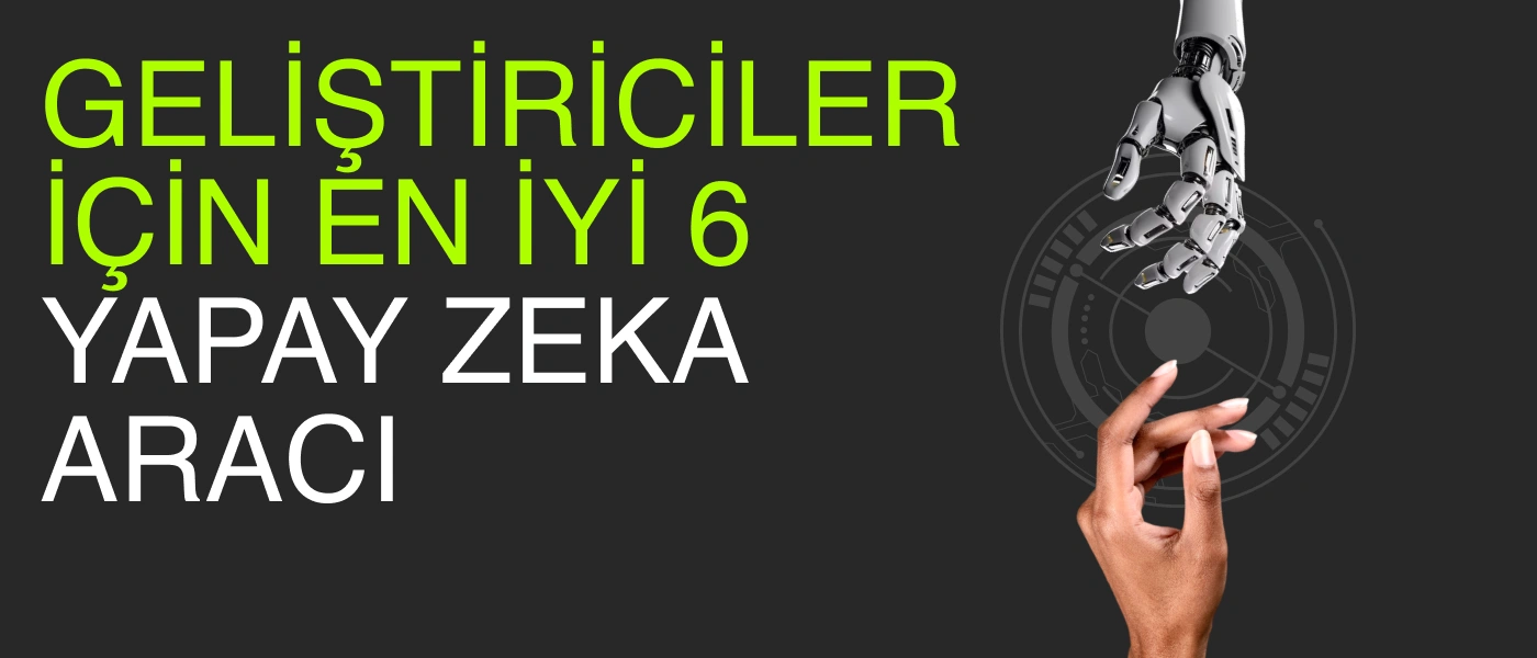 Geliştiriciler İçin En İyi 6 Yapay Zeka Aracı
